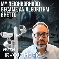 My Neighborhood Became An Algorithm Ghetto with Hrvoje Moric
