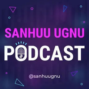 Sanhuu Ugnu Podcast