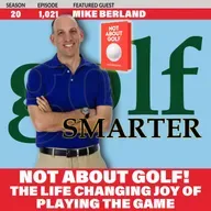 NOT ABOUT GOLF! The Life Changing Joy of Playing the Game with author Mike Berland