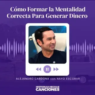 552. Cómo Formar la Mentalidad Correcta Para Generar Dinero - Alejandro Cardona con Nayo Escobar