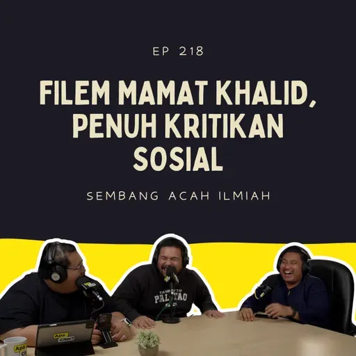 EP 218: Filem Mamat Khalid, penuh kritikan sosial