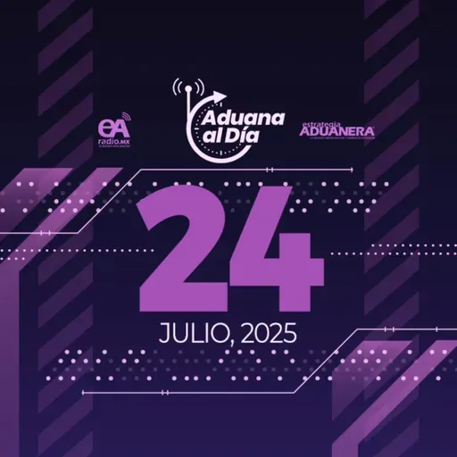 Aduana al Día - 24 de julio de 2025
