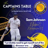 "The Captains Table" from The Premier League Cricket Club with Sam Johnson of Hucknall