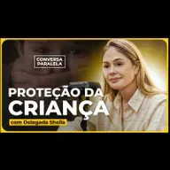 COMO PROTEGER SEUS FILHOS | Conversa Paralela com Delegada Sheila