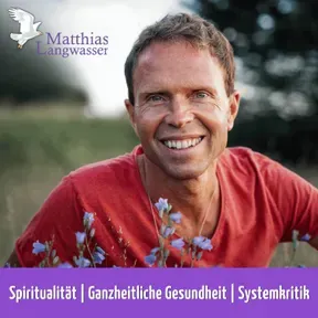 Matthias Langwasser: Spiritualität, Ganzheitliche Gesundheit, Systemkritik.