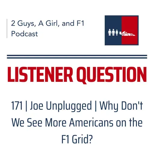 F1 General | Joe Unplugged | 171 | Why Don't We See More Americans on the F1 Grid?