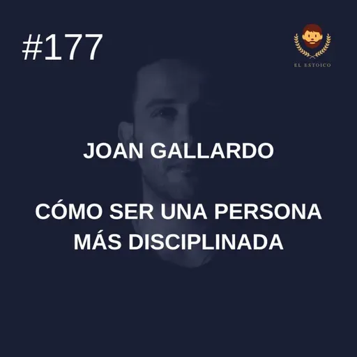 #177: Joan Gallardo: Cómo ser una persona más disciplinada