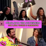 PÉROLAS DA VIDA DE FESTEIRA com Laura Vicente e Clementaum - #634