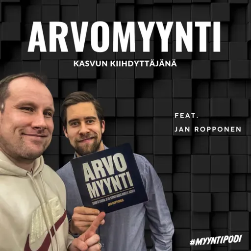 #84 Arvomyynti kasvun vauhdittajana feat. Jan Ropponen