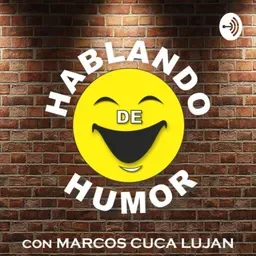 Hablando de Humor con Marcos Cuca Lujan