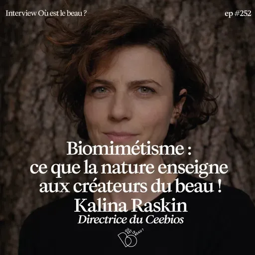 #252 - Biomimétisme : ce que la nature enseigne aux créateurs du beau avec Kalina Raskin (Ceebios)
