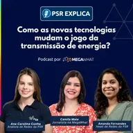 #05 - Como as novas tecnologias mudam o jogo da transmissão de energia? | PSR Explica na MegaWhat