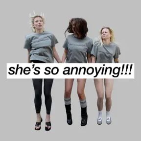 she's so annoying!!!