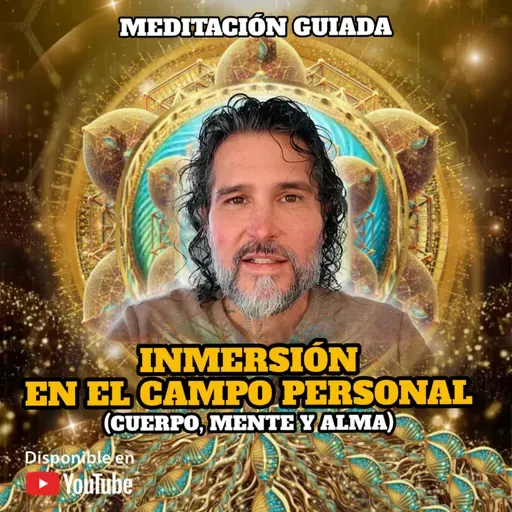 MEDITACIÓN GUIADA | Inmersión en tu Campo Personal (Cuerpo, Mente y Alma)
