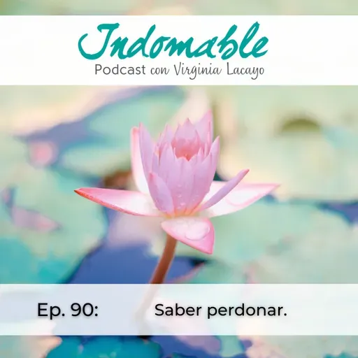 Ep.90 - Saber perdonar. (Con María Emma Martínez)