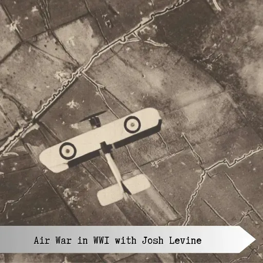 The Air War in WW1 - with Josh Levine