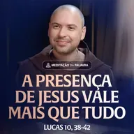 A presença de Jesus vale mais que tudo | (Lucas 10, 38-42) #2412
