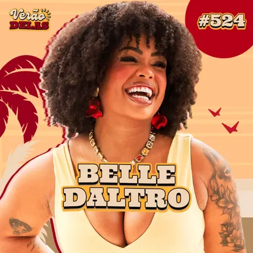 BELLE DALTRO - VERÃO DELAS COM TATA E VIIH TUBE #524