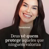 DEUS VÊ QUEM PROTEGE AQUELES QUE NINGUEN VALORIZA
