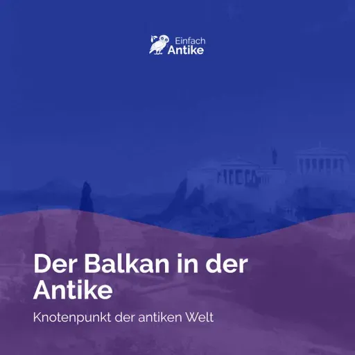 Der Balkan in der Antike – Knotenpunkt der antiken Welt