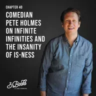Chapter 40: Comedian Pete Holmes on infinite infinities and the insanity of is-ness