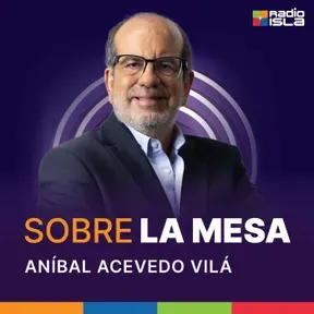 Sobre la mesa con Aníbal Acevedo Vilá