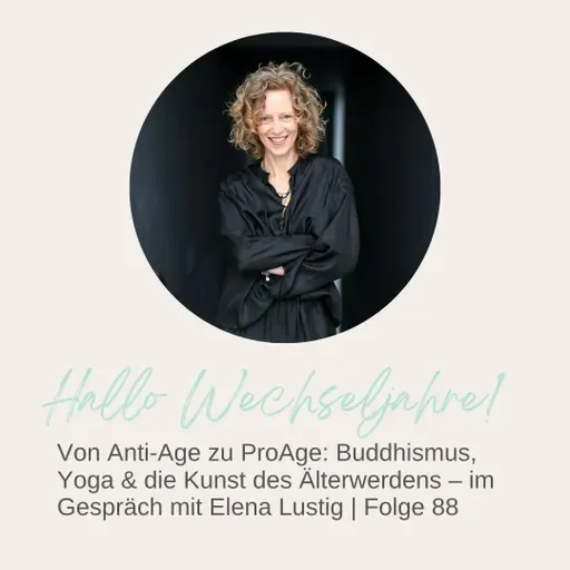 Von Anti-Age zu ProAge: Buddhismus, Yoga & die Kunst des Älterwerdens – im Gespräch mit Elena Lustig | Folge 88