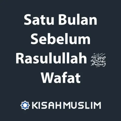 Kisah Muslim: Satu Bulan Sebelum Rasulullah Wafat