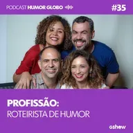 Humor Globo #35: Profissão: roteirista de humor