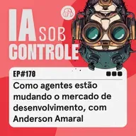 170: Como agentes estão mudando o mercado de desenvolvimento, com Anderson Amaral