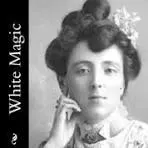 WHITE MAGIC by LUCY MAUD MONTGOMERY
