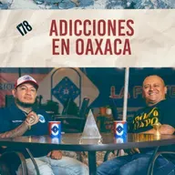 178. Heroína, cristal y adicciones en Oaxaca / Contención / Quítate la Máscara Podcast