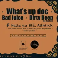 What's Up Doc - Bad Juice - Dirty Deep one man band : 27 septembre à la Halle au Blé d'Altkirch