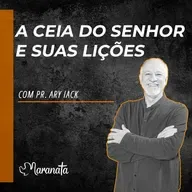 A ceia do Senhor e suas lições - Pr. Ary Iack