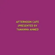 AFTERNOON CAFE (PRESENTED BY TAMANNA AHMED TISHA) 2026-02-10 03:00