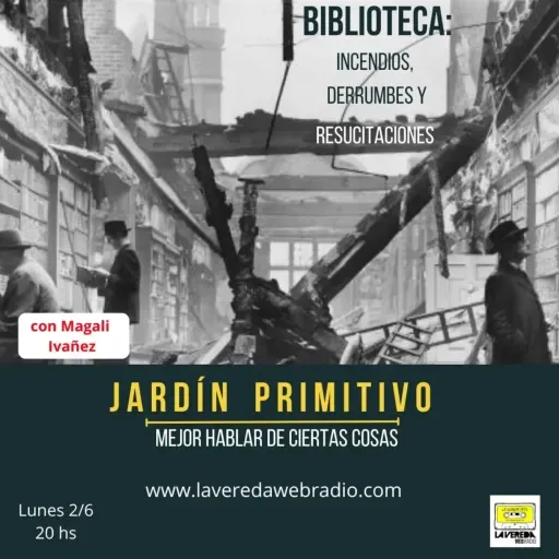 Biblioteca: incendios, derrumbes y resucitaciones | con Magali Ivañez