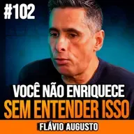 Flávio Augusto | VOCÊ NÃO ENRIQUECE SEM ENTENDER ISSO