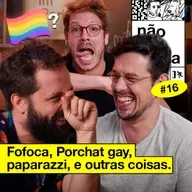 #16: FOFOCA, PORCHAT GAY E PAPARAZZI (com Fabio Porchat)