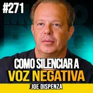 Joe Dispenza | COMO SILENCIAR A VOZ NEGATIVA NA SUA MENTE | MUNDOMENTAL #271