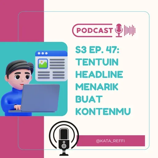 S3 Ep. 47: Tentuin Headline Menarik Buat Kontenmu
