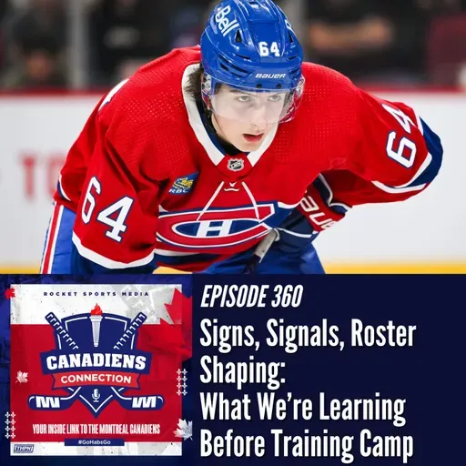 Signs, Signals, Roster Shaping: What We’re Learning Before Habs Training Camp | Canadiens Connection ep 360