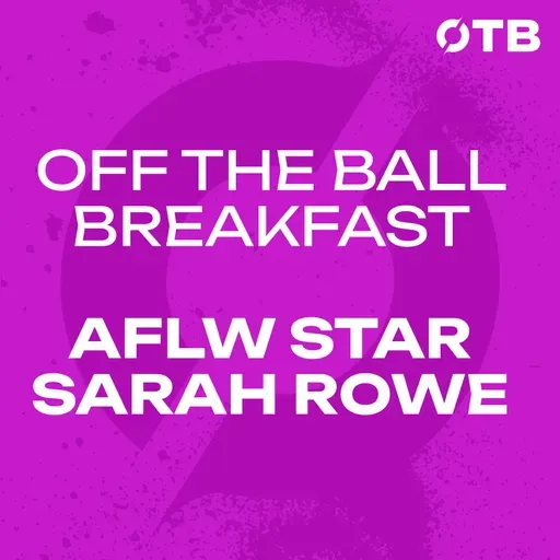 AFLW STAR SARAH ROWE: Feeling guilty about leaving LGFA & an Irish AFLW side!? | OFF THE BALL BREAKFAST