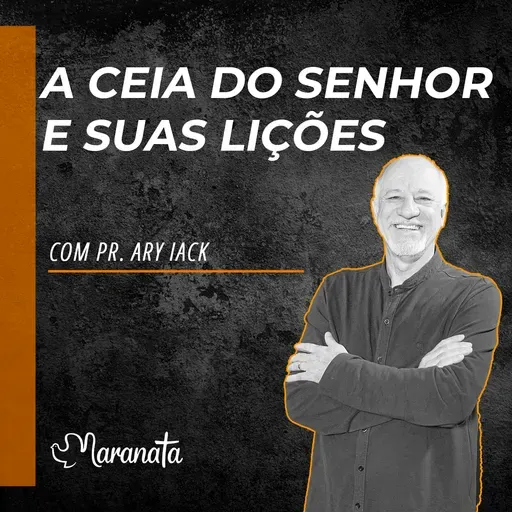 A ceia do Senhor e suas lições - Pr. Ary Iack