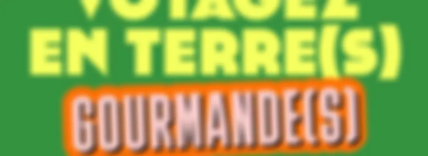 Voyagez en Terre(s) Gourmande(s)