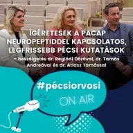 Ígéretesek a PACAP neuropeptiddel kapcsolatos, legfrissebb pécsi kutatások – beszélgetés dr. Reglődi Dórával, dr. Tamás Andreával és dr. Atlasz Tamással