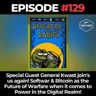 Rugpull Radio 129: Special Guest General Kwast join's us again! Softwar & Bitcoin as the Future of Warfare when it comes to Power in the Digital Realm!