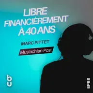 [Extrait #68] Construire sa liberté financière sans excuses | Marc Pittet (Mustachian Post)
