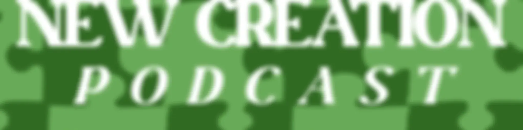 New Creation Podcast