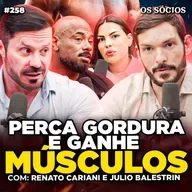 COMO QUEIMAR GORDURA E GANHAR MASSA MUSCULAR (Renato Cariani e Julio Balestrin) | Os Sócios 258