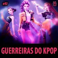 PNCEcast #017 - GUERREIRAS DO K-POP